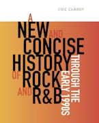 A New and Concise History of Rock and R&B through the Early 1990s